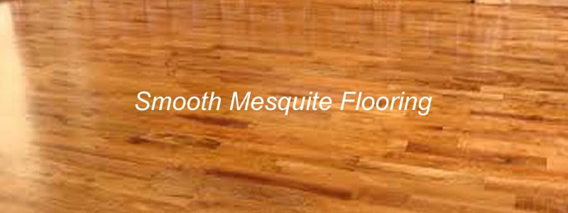 smooth mesquite flooring
