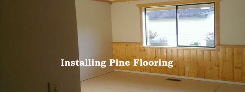 iInstalling pine flooring