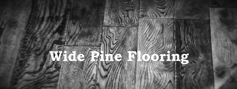 wide pine flooring