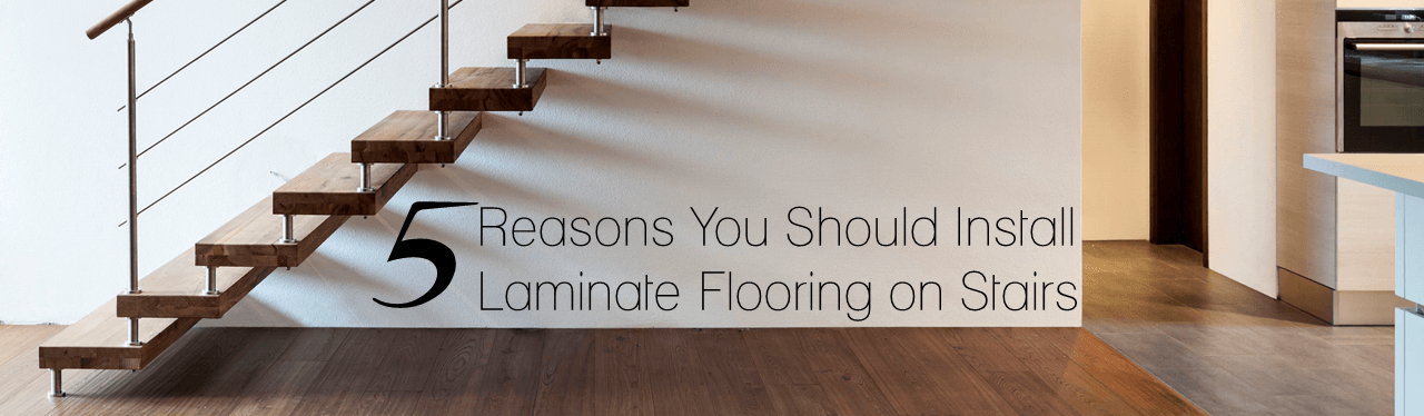5 Reasons You Should Install Laminate Flooring On Stairs - The Flooring Lady